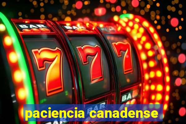 paciencia canadense